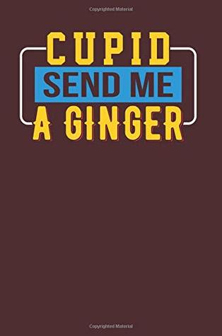 [1c25b] !F.u.l.l.~ %D.o.w.n.l.o.a.d~ Cupid Send Me a Ginger: Dark Red, Yellow & Blue Design, Blank College Ruled Line Paper Journal Notebook for Ladies and Guys. (Valentines and Sweetest  Book: Journal Diary For Writing and Notes) -  *PDF^