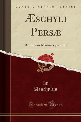 c469d] ^D.o.w.n.l.o.a.d! �schyli Pers�: Ad Fidem Manuscriptorum (Classic Reprint) - Aeschylus !e.P.u.b%