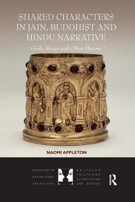 [95547] ^R.e.a.d* #O.n.l.i.n.e* Shared Characters in Jain, Buddhist and Hindu Narrative: Gods, Kings and Other Heroes - Naomi Appleton #P.D.F*