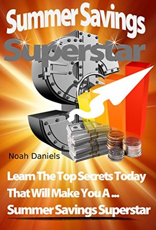 [6f8d8] *Read! *Online@ Summer Savings Superstar: Learn The Top Secrets Today That Will Make You A  Summer Savings Superstar - Noah Daniels *ePub%
