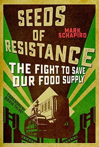 [418e9] ~Read! Seeds of Resistance: The Fight to Save Our Food Supply - Mark Schapiro ^P.D.F@
