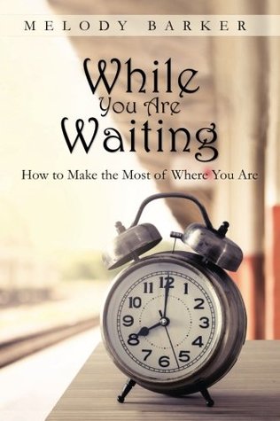 [ea223] !R.e.a.d# While You Are Waiting: How to Make the Most of Where You Are - Melody Barker ~P.D.F!