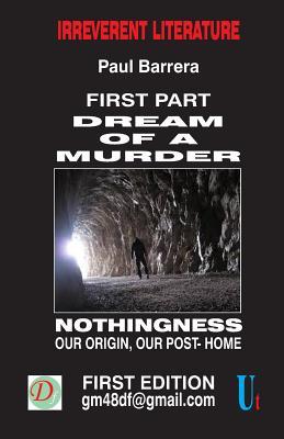 [dd356] !F.u.l.l.@ !D.o.w.n.l.o.a.d# Dream of a Murder: Nothingness - Our Origin, Our Post Home - Paul Barrera ~P.D.F!