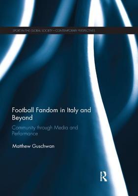 [55a03] %Read* Football Fandom in Italy and Beyond: Community Through Media and Performance - Matthew Guschwan ^PDF~