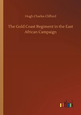 [c0902] @Full% ^Download% The Gold Coast Regiment in the East African Campaign - Hugh Charles Clifford ~e.P.u.b~