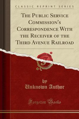 [7f628] #Full^ ^Download^ The Public Service Commission's Correspondence with the Receiver of the Third Avenue Railroad (Classic Reprint) - Unknown ~ePub!