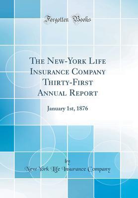 1ccf7] #D.o.w.n.l.o.a.d# The New-York Life Insurance Company Thirty-First Annual Report: January 1st, 1876 (Classic Reprint) - New York Life Insurance Company @P.D.F%
