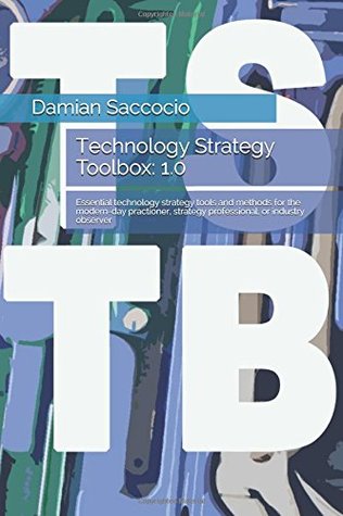 [cf926] ^Read# *Online~ Technology Strategy Toolbox: 1.0: Essential technology strategy tools and methods for the modern-day practitioner, strategy professional, or industry observer (TSTB) - Dr. Damian Saccocio @ePub*