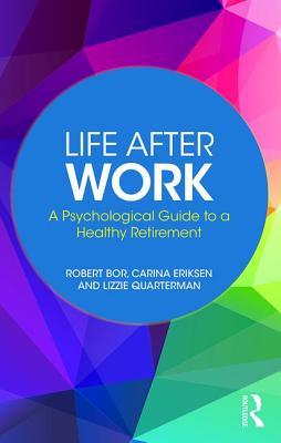 [251a4] ~Read^ Life After Work: A Psychological Guide to a Healthy Retirement - Robert Bor @PDF@