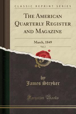 [ec223] @Download^ The American Quarterly Register and Magazine, Vol. 2: March, 1849 (Classic Reprint) - James Stryker @PDF!