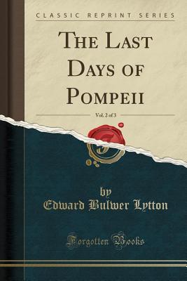 [09d06] ~Read% The Last Days of Pompeii, Vol. 2 of 3 (Classic Reprint) - Edward Bulwer-Lytton *ePub~
