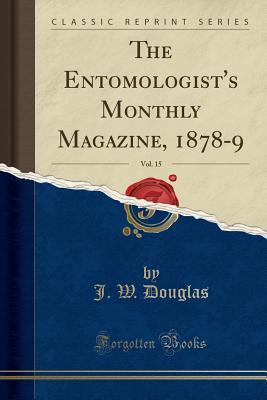 [5048f] @Read~ The Entomologist's Monthly Magazine, 1878-9, Vol. 15 (Classic Reprint) - J W Douglas @PDF%