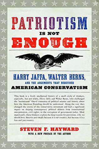 [4f981] %F.u.l.l.@ *D.o.w.n.l.o.a.d% Patriotism Is Not Enough: Harry Jaffa, Walter Berns, and the Arguments that Redefined American Conservatism - Steven F. Hayward #PDF@