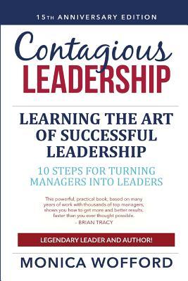 [06a0c] ^Read@ %Online~ Contagious Leadership 15th Anniversary Edition: 10 Steps for Turning Managers Into Leaders - Csp Monica L Wofford !e.P.u.b@