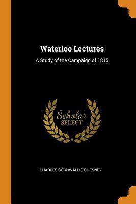 [ef3cf] %R.e.a.d! @O.n.l.i.n.e^ Waterloo Lectures: A Study of the Campaign of 1815 - Charles Cornwallis Chesney ~P.D.F%