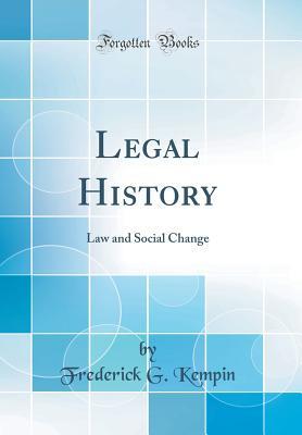 [1b6af] ~Read~ @Online! Legal History: Law and Social Change (Classic Reprint) - Frederick G. Kempin *ePub@