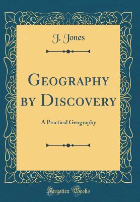 [350b9] #R.e.a.d@ Geography by Discovery: A Practical Geography (Classic Reprint) - J. Jones @P.D.F~