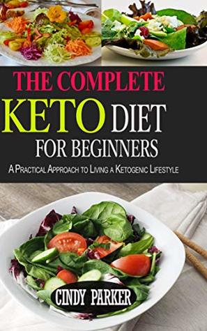 [8ad5a] !Download^ The Complete Keto Diet For Beginners: A Practical Approach to Living a Ketogenic Lifestyle - Cindy Parker #e.P.u.b%