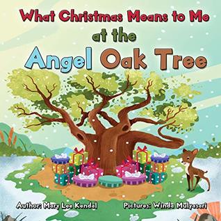 [62200] %Full@ %Download# What Christmas Means To Me at the Angel Oak Tree: A Story of Family, Friends, Giving & Love - Mary Lee Kendal %ePub!