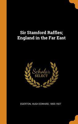 [e4f8f] !Read@ Sir Stamford Raffles; England in the Far East - Hugh Edward 1855-1927 Egerton %PDF~