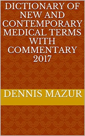 [ac61e] @R.e.a.d~ Dictionary of New and Contemporary Medical Terms with Commentary 2017 - Dennis Mazur *P.D.F!