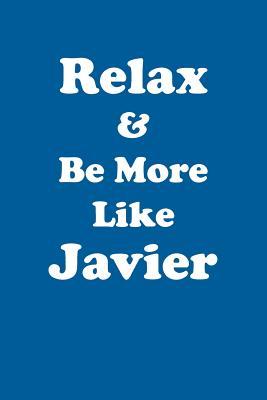 [3b690] @F.u.l.l.^ #D.o.w.n.l.o.a.d~ Relax & Be More Like Javier Affirmations Workbook Positive Affirmations Workbook Includes: Mentoring Questions, Guidance, Supporting You - Affirmations World *P.D.F%