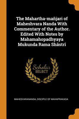 [4f932] @R.e.a.d% @O.n.l.i.n.e~ The Mahartha-Ma�jari of Maheshvara Nanda with Commentary of the Author. Edited with Notes by Mahamahopadhyaya Mukunda Rama Sh�str� - disciple of Mahaprakasa Mahesvarananda *P.D.F#