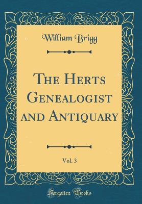 [5115d] ~Read! !Online# The Herts Genealogist and Antiquary, Vol. 3 (Classic Reprint) - William Brigg *e.P.u.b!