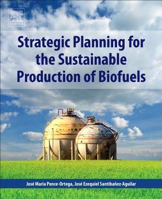 54780] @D.o.w.n.l.o.a.d* Strategic Planning for the Sustainable Production of Biofuels - Jose Ezequiel Santibanez-Aguilar @ePub!