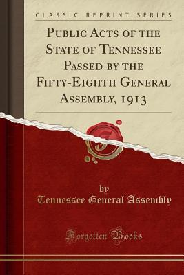 [0e976] #R.e.a.d* Public Acts of the State of Tennessee Passed by the Fifty-Eighth General Assembly, 1913 (Classic Reprint) - Tennessee General Assembly ^PDF~