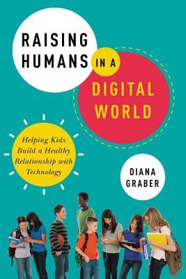 [ff5a9] ^Download^ Raising Humans in a Digital World: Helping Kids Build a Healthy Relationship with Technology - Diana Graber ~e.P.u.b%