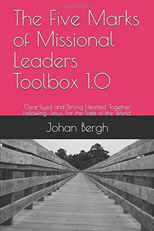 [709d8] ~Full^ ~Download* The Five Marks of Missional Leaders Toolbox 1.0: Clear-Eyed and Strong Hearted. Together. Following. Jesus. For the Sake of the World. - Johan Bergh @ePub!