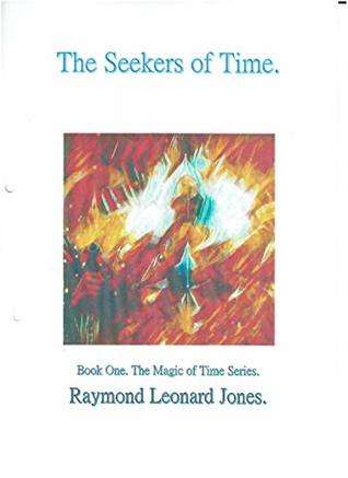 [e729a] !F.u.l.l.~ #D.o.w.n.l.o.a.d! The Seekers of Time.: The Time Magi. (The Magic of Time Book 3) - Raymond Leonard Jones %ePub~