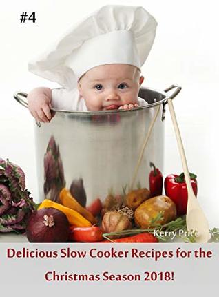 [1a5d4] *F.u.l.l.~ !D.o.w.n.l.o.a.d# Delicious Slow Cooker Recipes for the Christmas Season 2018!: #4 (Christmas Slow Cooker Recipes) - Kerry Price *ePub%