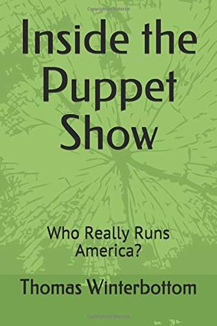 [f7452] %R.e.a.d% ~O.n.l.i.n.e* Inside the Puppet Show: Who Really Runs America? - Thomas Winterbottom *P.D.F!