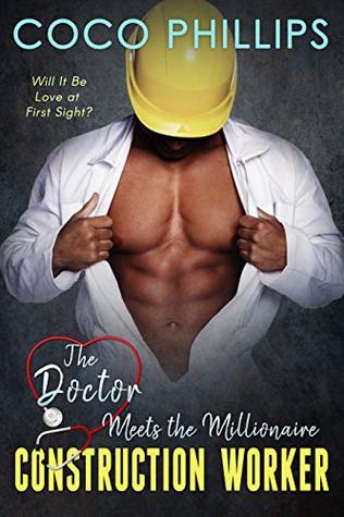 [53f14] ^R.e.a.d@ *O.n.l.i.n.e^ The Doctor Meet's the Millionaire Construction Worker: Book 1 - Coco Phillips @PDF~