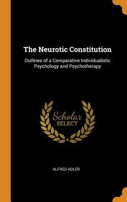 [5f21a] %Download* The Neurotic Constitution: Outlines of a Comparative Individualistic Psychology and Psychotherapy - Alfred Adler !PDF*