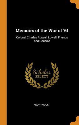 [ae481] ~R.e.a.d% Memoirs of the War of '61: Colonel Charles Russell Lowell, Friends and Cousins - Anonymous ~ePub*
