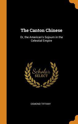[37203] ^R.e.a.d~ !O.n.l.i.n.e* The Canton Chinese: Or, the American's Sojourn in the Celestial Empire - Osmond Tiffany @ePub!