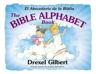 [b8a52] @Download~ The BIBLE ALPHABET Book: El Abecedario de la Biblia (English and Spanish Edition) - Drexel Gilbert *PDF^
