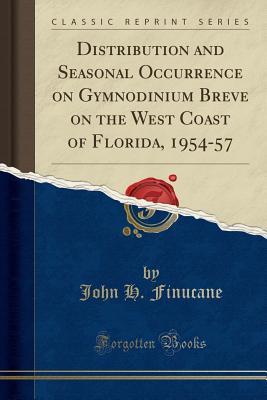 [0a930] @F.u.l.l.! %D.o.w.n.l.o.a.d# Distribution and Seasonal Occurrence on Gymnodinium Breve on the West Coast of Florida, 1954-57 (Classic Reprint) - John H. Finucane %ePub*