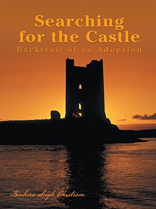 [f1431] ^Full@ %Download% Searching for the Castle: Backtrail of an Adoption - Barbara Leigh Ohrstrom #e.P.u.b@
