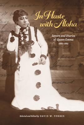 [3dc3e] ^Download* In Haste with Aloha: Letters and Diaries of Queen Emma, 1881-1885 - David W. Forbes %P.D.F@