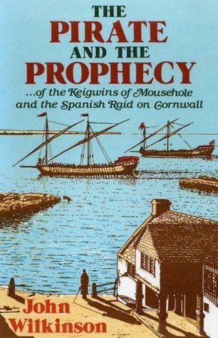 [b8764] !Full^ #Download~ The Pirate and Prophecy: Of the Keigwins of Mousehole and the Spanish Raid on Cornwall - John Wilkinson *ePub%