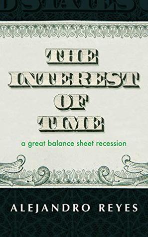 e40e9] @D.o.w.n.l.o.a.d% The Interest of Time: A Great Balance Sheet Recession - Alejandro Reyes #e.P.u.b^