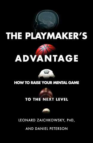 [917a0] @F.u.l.l.# ~D.o.w.n.l.o.a.d^ The Playmaker's Advantage: How to Raise Your Mental Game to the Next Level - Leonard Zaichkowsky !ePub~
