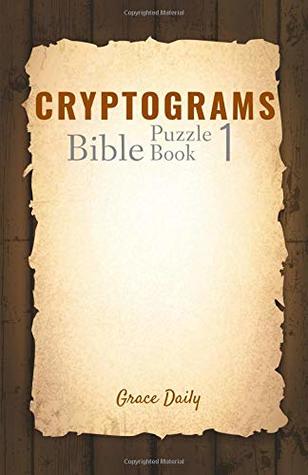 [46c45] *Read@ Cryptograms Bible Puzzle Book 1: 200 Verses from the KJV to challenge you. Spend time with scripture and keep your mind active. (Bible Activity Books) - Grace Daily #PDF!