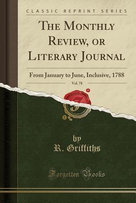 [d65e7] #Read# The Monthly Review, or Literary Journal, Vol. 78: From January to June, Inclusive, 1788 (Classic Reprint) - R Griffiths #ePub%