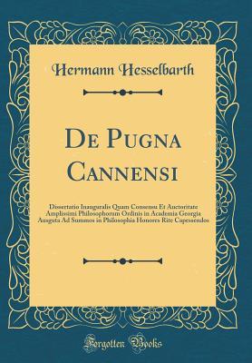 [abd4a] #Read@ de Pugna Cannensi: Dissertatio Inauguralis Quam Consensu Et Auctoritate Amplissimi Philosophorum Ordinis in Academia Georgia Ausguta Ad Summos in Philosophia Honores Rite Capessendos (Classic Reprint) - Hermann Hesselbarth %PDF@