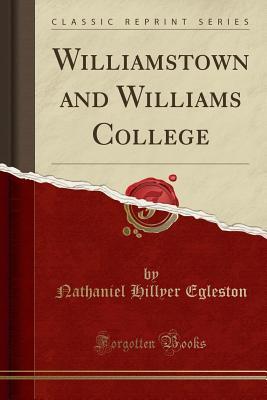 3532c] #D.o.w.n.l.o.a.d! Williamstown and Williams College (Classic Reprint) - Nathaniel Hillyer Egleston *P.D.F#